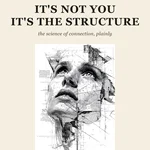 It's Not You — It's the Structure