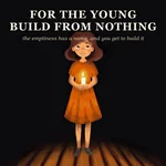 For the Young: Build From Nothing